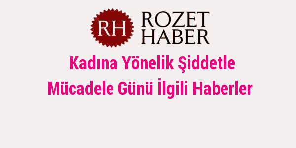 Kadına Yönelik Şiddetle Mücadele Günü İlgili Haberler Kadına Yönelik Şiddetle Mücadele Günü İlgili Haberler