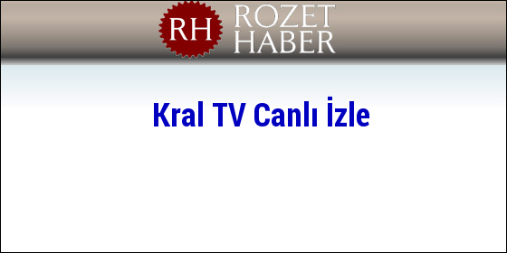 Kral TV Canlı İzle Kral TV Canlı İzle