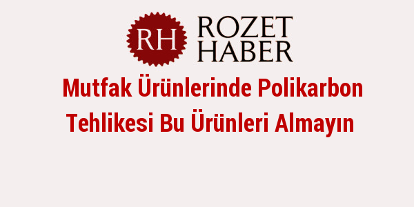 Mutfak Ürünlerinde Polikarbon Tehlikesi Bu Ürünleri Almayın Mutfak Ürünlerinde Polikarbon Tehlikesi Bu Ürünleri Almayın