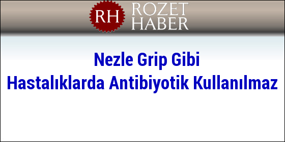 Antibiyotik Nezle Grip Gibi Hastalıklarda Kullanılmaz Antibiyotik Nezle Grip Gibi Hastalıklarda Kullanılmaz
