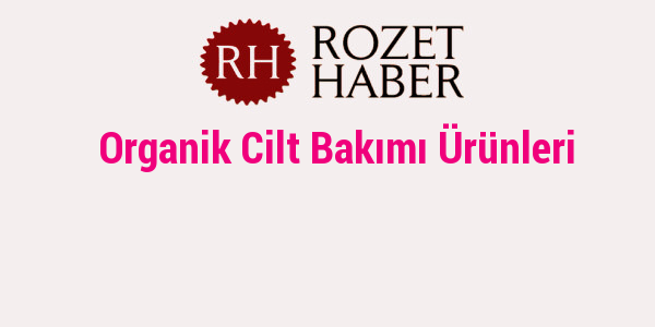 Organik Cilt Bakımı Ürünleri Organik Cilt Bakımı Ürünleri