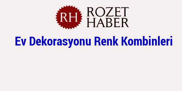 Ev Dekorasyonu Renk Kombinleri Ev Dekorasyonu Renk Kombinleri