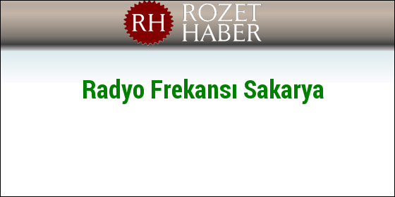 Radyo Frekansı Sakarya Radyo Frekansı Sakarya