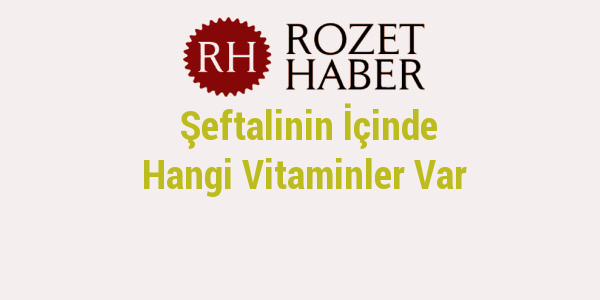 Şeftalinin İçinde Hangi Vitaminler Var Şeftalinin İçinde Hangi Vitaminler Var
