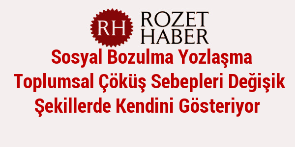 Sosyal Bozulma Yozlaşma Toplumsal Çöküş Sebepleri Değişik Şekillerde Kendini Gösteriyor Sosyal Bozulma Yozlaşma Toplumsal Çöküş Sebepleri Değişik Şekillerde Kendini Gösteriyor