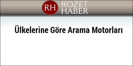 Ülkelerine Göre Arama Motorları Ülkelerine Göre Arama Motorları