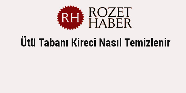 Ütü Tabanı Kireci Nasıl Temizlenir Ütü Tabanı Kireci Nasıl Temizlenir