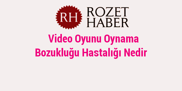 Video Oyunu Oynama Bozukluğu Hastalığı Nedir Video Oyunu Oynama Bozukluğu Hastalığı Nedir