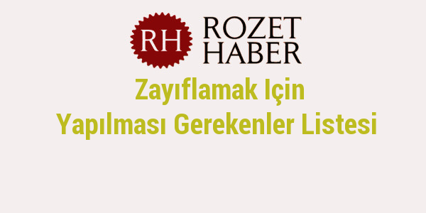 Zayıflamak Için Yapılması Gerekenler Listesi Zayıflamak Için Yapılması Gerekenler Listesi